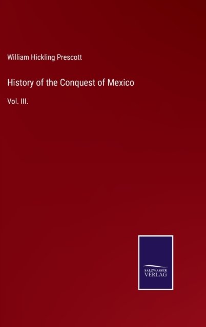 Cover for William Hickling Prescott · History of the Conquest of Mexico (Innbunden bok) (2021)