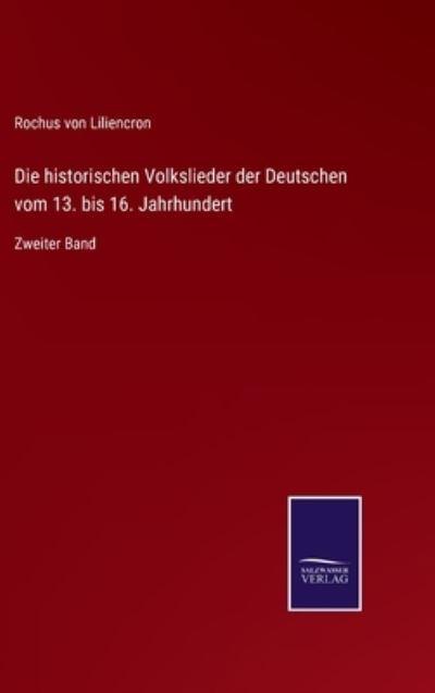 Cover for Rochus Von Liliencron · Die historischen Volkslieder der Deutschen vom 13. bis 16. Jahrhundert (Hardcover Book) (2021)