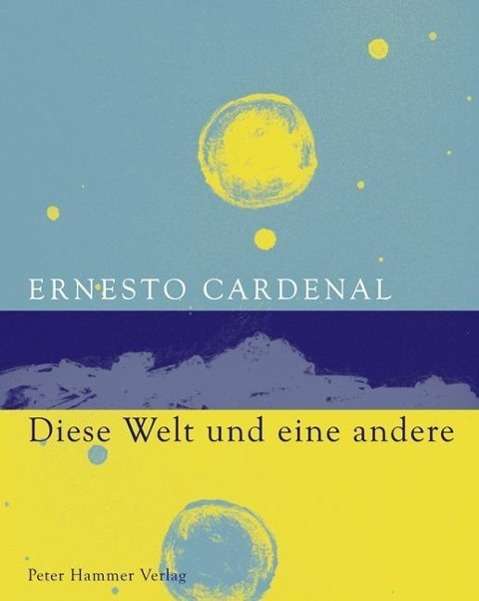 Cover for Ernesto Cardenal · Cardenal:diese Welt Und Eine Andere (Book)