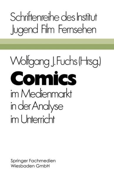 Cover for Fuchs Wolfgang J · Comics: Im Medienmarkt, in Der Analyse, Im Unterricht - Schriftenreihe Des Institut Jugend Film Fernsehen (Paperback Book) [1977 edition] (1977)