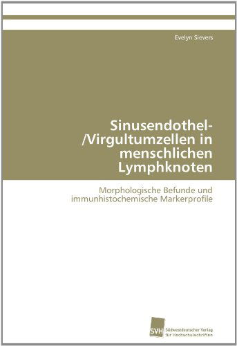 Cover for Evelyn Sievers · Sinusendothel- / Virgultumzellen in Menschlichen Lymphknoten: Morphologische Befunde Und Immunhistochemische Markerprofile (Paperback Book) [German edition] (2011)