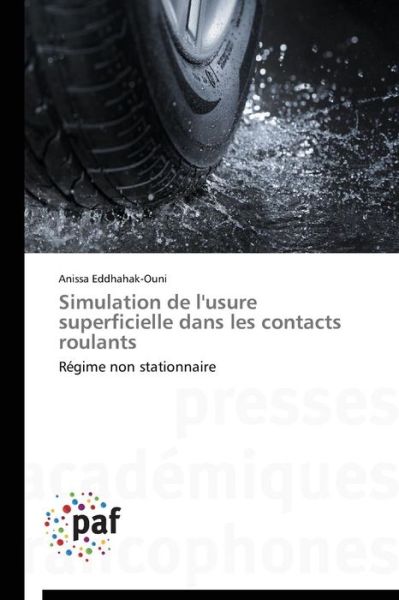 Cover for Anissa Eddhahak-ouni · Simulation De L'usure Superficielle Dans Les Contacts Roulants: Régime Non Stationnaire (Paperback Book) [French edition] (2018)