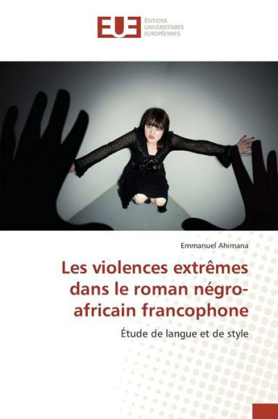 Cover for Ahimana Emmanuel · Les Violences Extremes Dans Le Roman Negro-africain Francophone (Paperback Book) (2018)