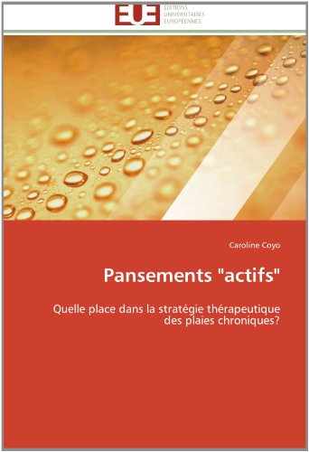 Cover for Caroline Coyo · Pansements &quot;Actifs&quot;: Quelle Place Dans La Stratégie Thérapeutique Des Plaies Chroniques? (Paperback Book) [French edition] (2018)