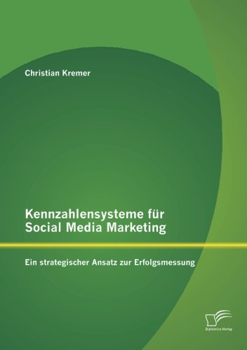 Cover for Christian Kremer · Kennzahlensysteme Für Social Media Marketing: Ein Strategischer Ansatz Zur Erfolgsmessung (Paperback Book) [German edition] (2012)