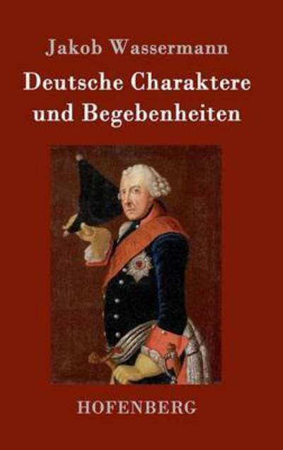 Cover for Jakob Wassermann · Deutsche Charaktere Und Begebenheiten (Hardcover Book) (2017)