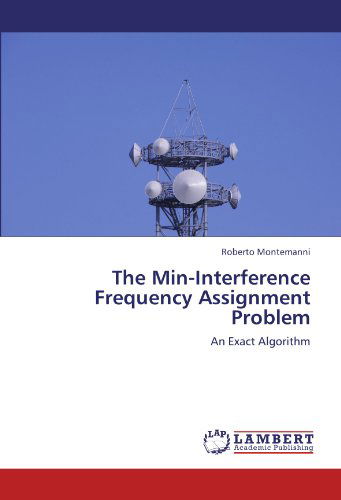 Roberto Montemanni · The Min-interference Frequency Assignment Problem: an Exact Algorithm (Paperback Book) (2011)