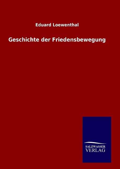 Cover for Loewenthal · Geschichte der Friedensbeweg (Book) (2016)