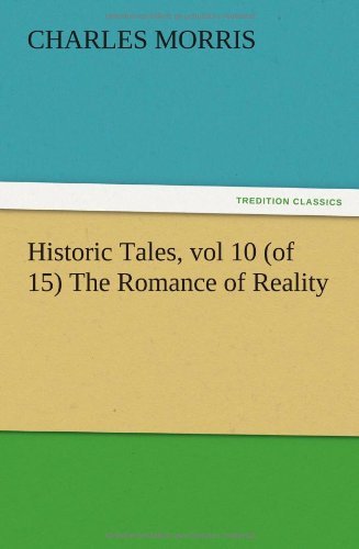 Cover for Charles Morris · Historic Tales, Vol 10 (Of 15) the Romance of Reality (Pocketbok) (2012)