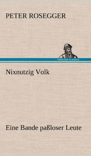 Cover for Peter Rosegger · Nixnutzig Volk (Hardcover Book) [German edition] (2012)