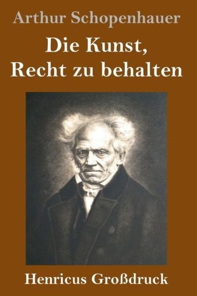 Cover for Arthur Schopenhauer · Die Kunst, Recht zu behalten (Grossdruck) (Inbunden Bok) (2019)