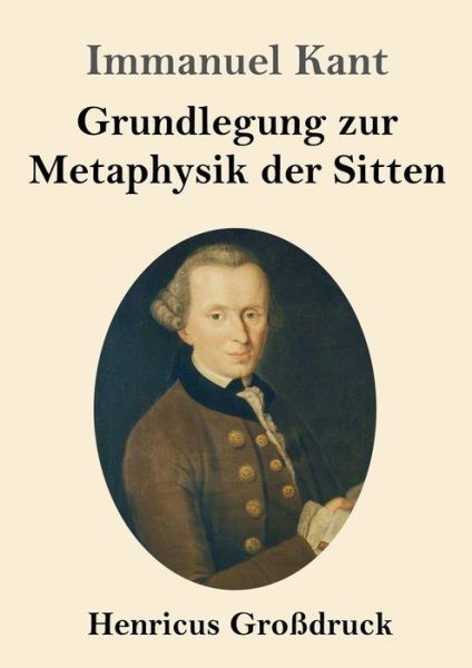 Cover for Immanuel Kant · Grundlegung zur Metaphysik der Sitten (Grossdruck) (Taschenbuch) (2019)
