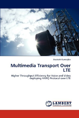 Cover for Asutosh Kumarjha · Multimedia Transport over Lte: Higher Throughput Efficiency for Voice and Video Deploying Harq Protocol over Lte (Pocketbok) (2012)
