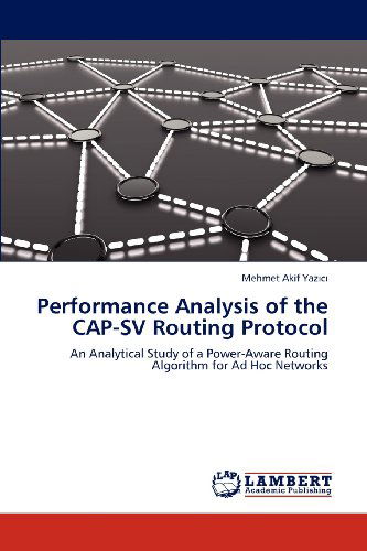 Cover for Mehmet Akif Yazici · Performance Analysis of the Cap-sv Routing Protocol: an Analytical Study of a Power-aware Routing Algorithm for Ad Hoc Networks (Paperback Book) (2012)