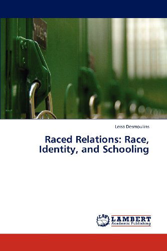 Cover for Leisa Desmoulins · Raced Relations: Race, Identity, and Schooling (Paperback Bog) (2012)