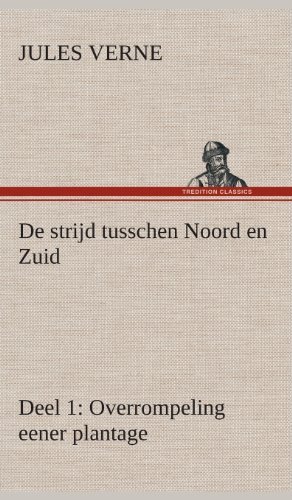 Cover for Jules Verne · De Strijd Tusschen Noord en Zuid Deel 1: Overrompeling Eener Plantage (Innbunden bok) [Dutch edition] (2013)