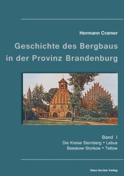 Cover for Hermann Cramer · Beitrage zur Geschichte des Bergbaus in der Provinz Brandenburg, Band I (Paperback Book) (2021)