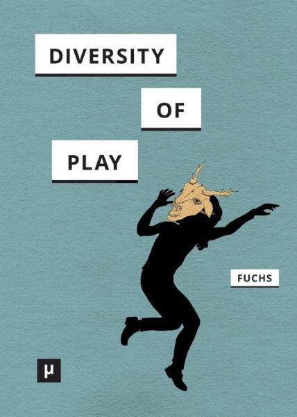 Diversity of Play - Mathias Fuchs - Books - Meson Press by Hybrid - 9783957960757 - July 19, 2015