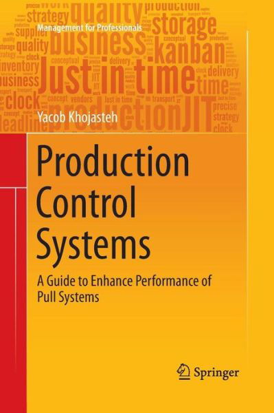 Cover for Yacob Khojasteh · Production Control Systems: A Guide to Enhance Performance of Pull Systems - Management for Professionals (Paperback Book) [Softcover reprint of the original 1st ed. 2016 edition] (2016)