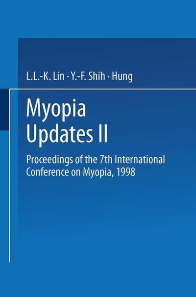 Myopia Updates II: Proceedings of the 7th International Conference on Myopia, 1998 - Luke L -k Lin - Books - Springer Verlag, Japan - 9784431702757 - February 1, 2000