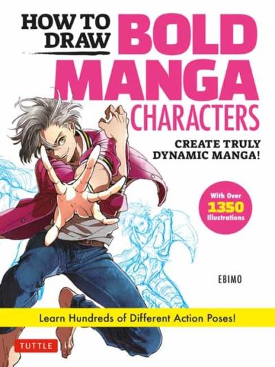 How to Draw Bold Manga Characters: Create Truly Dynamic Manga! Learn Hundreds of Different Action Poses! (Over 1350 Illustrations) - Ebimo - Bøger - Tuttle Publishing - 9784805316757 - 1. marts 2022