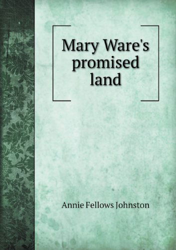 Cover for Annie Fellows Johnston · Mary Ware's Promised Land (Paperback Book) (2013)