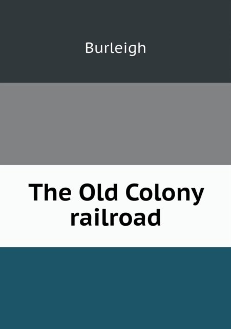 Cover for Burleigh · The Old Colony Railroad (Paperback Book) (2013)