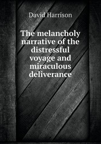 Cover for David Harrison · The Melancholy Narrative of the Distressful Voyage and Miraculous Deliverance (Paperback Book) (2013)