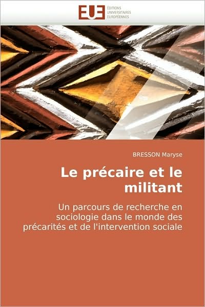 Cover for Bresson Maryse · Le Précaire et Le Militant: Un Parcours De Recherche en Sociologie Dans Le Monde Des Précarités et De L'intervention Sociale (Paperback Book) [French edition] (2018)