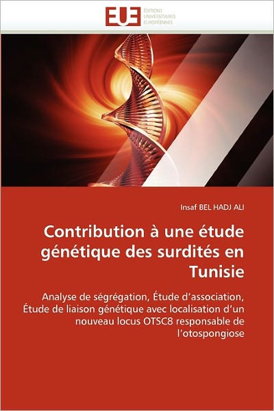 Cover for Insaf Bel Hadj Ali · Contribution À Une Étude Génétique Des Surdités en Tunisie: Analyse De Ségrégation, Étude D'association, Étude De Liaison Génétique Avec Localisation ... De L'otospongiose (Paperback Book) [French edition] (2018)