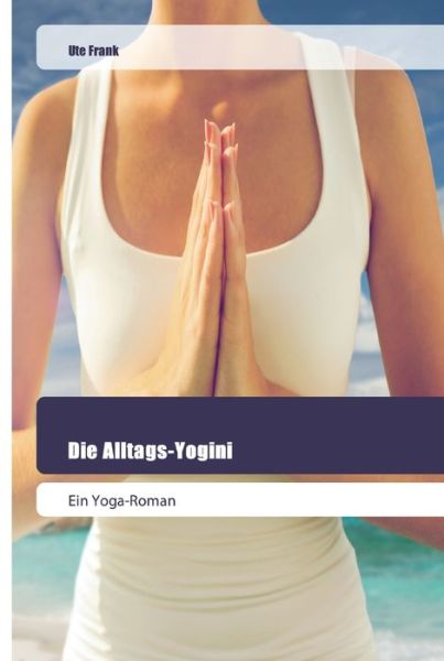 Die Alltags-Yogini - Frank - Livros -  - 9786202445757 - 10 de dezembro de 2019