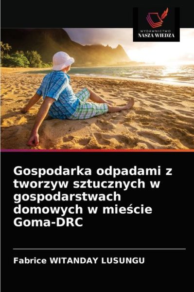 Cover for Fabrice Witanday Lusungu · Gospodarka odpadami z tworzyw sztucznych w gospodarstwach domowych w mie?cie Goma-DRC (Paperback Book) (2021)