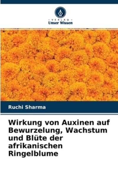 Cover for Ruchi Sharma · Wirkung von Auxinen auf Bewurzelung, Wachstum und Blute der afrikanischen Ringelblume (Pocketbok) (2021)