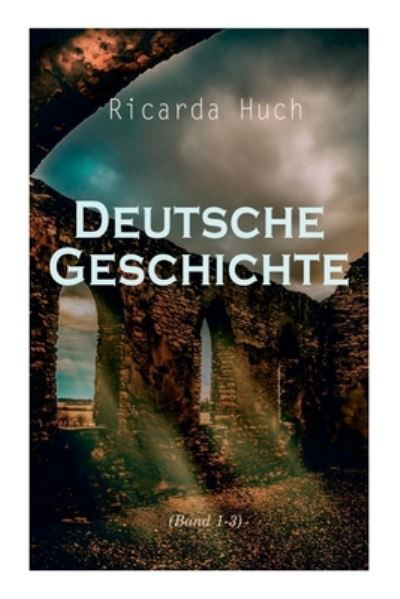 Cover for Ricarda Huch · Deutsche Geschichte (Band 1-3) (Paperback Book) (2021)