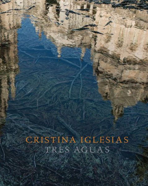 Cover for Beatriz Colomina · Cristina Iglesias: Tres Aguas (Hardcover Book) (2015)