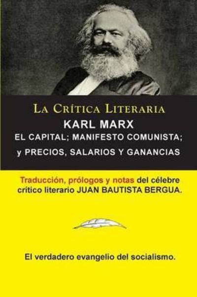 Cover for Karl Marx · Karl Marx: El Capital; Manifiesto Communista; Precios, Salarios y Ganancias, Coleccion La Critica Literaria por el celebre critico literario Juan Bautista Bergua, Ediciones Ibericas (Pocketbok) (2016)