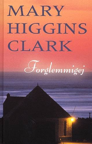 Cover for Mary Higgins Clark · Forglem mig ej (Innbunden bok) [4. utgave] (2004)