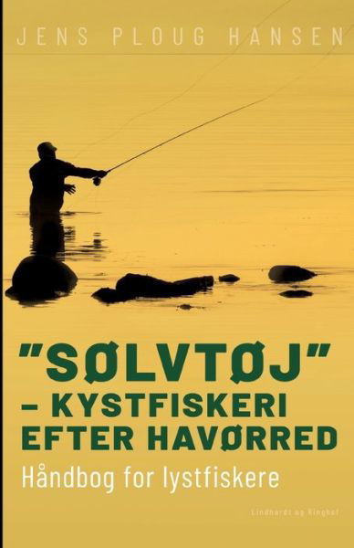 "Sølvtøj" – kystfiskeri efter havørred. Håndbog for lystfiskere - Jens Ploug Hansen - Bøger - Saga - 9788728457757 - 28. juni 2022