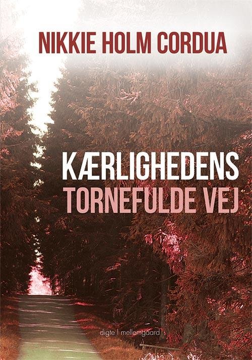 Kærlighedens tornefulde vej - Nikkie Holm Cordua - Bøger - mellemgaard - 9788771901757 - 30. september 2016