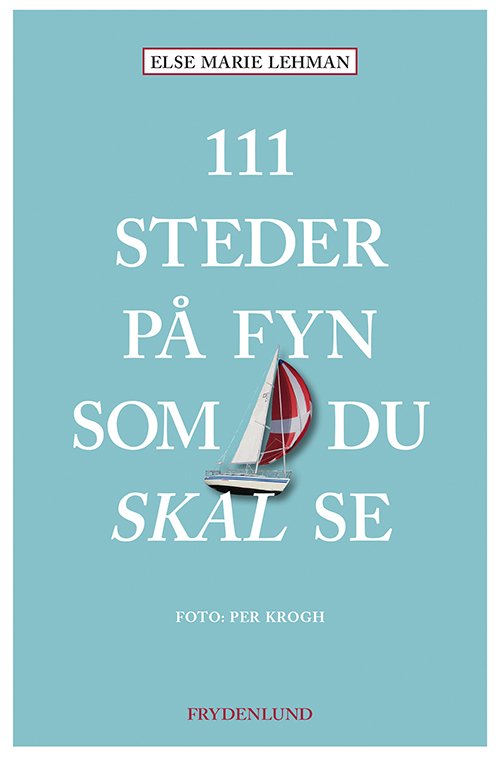 111 steder på Fyn som du skal se - Else Marie Lehman - Bøker - Frydenlund - 9788772160757 - 28. februar 2019