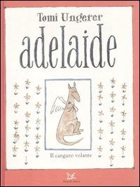 Cover for Tomi Ungerer · Adelaide. Il Canguro Volante. Ediz. Illustrata (Book)