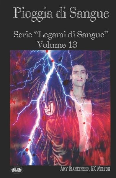 Pioggia Di Sangue: Serie Legami Di Sangue - Volume 13 - Legami Di Sangue - Amy Blankenship - Boeken - Tektime - 9788893982757 - 26 februari 2019