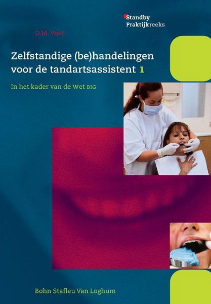 Cover for D M Voet · Zelfstandige (Be)handelingenvoor De Tandartsassistent 1: in Het Kader Van De Wet Big (Pocketbok) (2003)