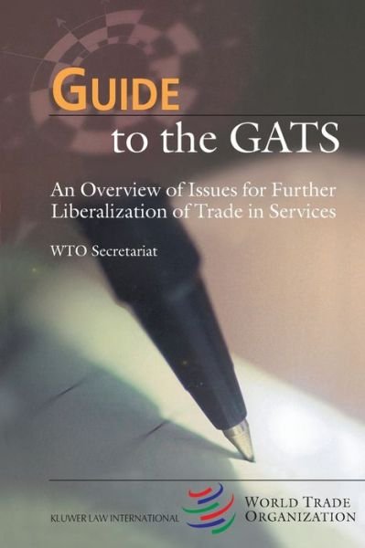 Cover for Wto Secretariat · Guide to the GATS: An Overview of Issues for Further Liberalization of Trade in Services (Taschenbuch) (2001)