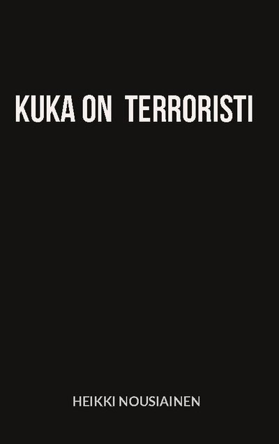 Cover for Heikki Nousiainen · Kuka on terroristi (Innbunden bok) (2022)