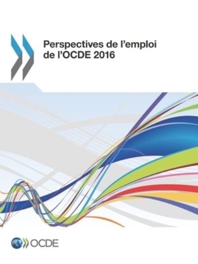 Perspectives de l'emploi de l'OCDE 2016 - Oecd - Livres - Organization for Economic Co-operation a - 9789264260757 - 5 septembre 2016