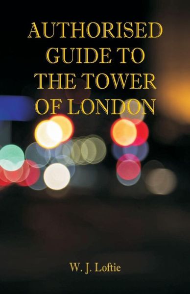 Cover for W J Loftie · Authorised Guide to the Tower of London (Paperback Book) (2018)
