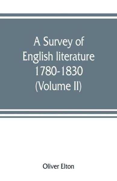 A survey of English literature, 1780-1830 (Volume II) - Oliver Elton - Books - Alpha Edition - 9789353807757 - August 1, 2019
