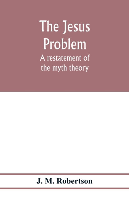 Cover for J M Robertson · The Jesus problem; a restatement of the myth theory (Paperback Book) (2020)