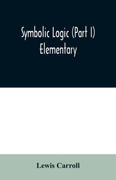 Cover for Lewis Carroll · Symbolic logic (Part I) Elementary (Taschenbuch) (2020)